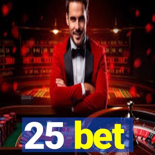 25 bet